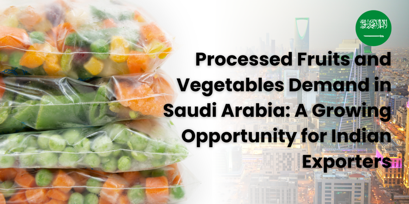 Processed Fruits and Vegetables Demand in Saudi Arabia: A Growing Opportunity for Indian Exporters